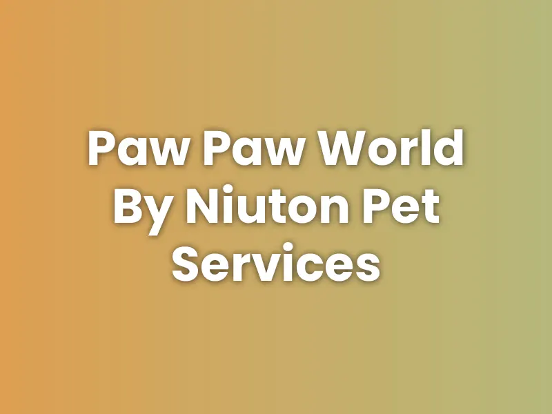 Paw Paw World By Niuton Pet Services