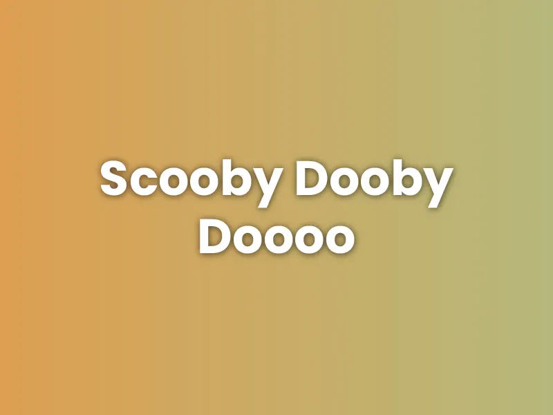 Scooby Dooby Doooo