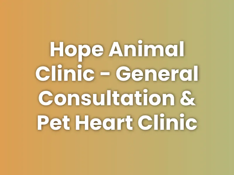 Hope Animal Clinic - General Consultation & Pet Heart Clinic